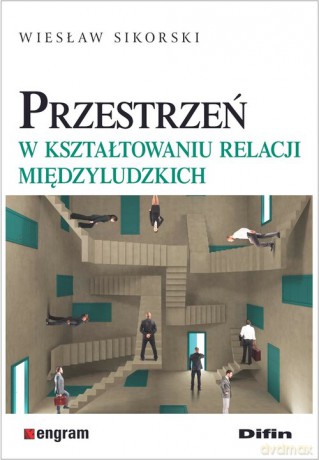 Przestrzeń w kształtowaniu relacji międzyludzkich - Wiesław Sikorski [KSIĄŻKA]