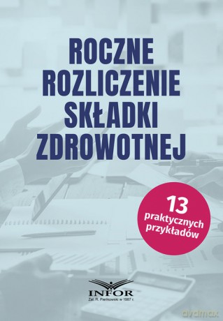 Roczne rozliczenie składki zdrowotnej - Michał Daszczyński, Małgorzata Kozłowska [KSIĄŻKA]