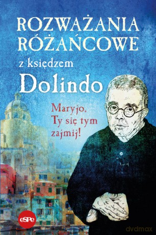 Rozważania różańcowe z księdzem Dolindo - Nowakowski Krzysztof, opr. [KSIĄŻKA]