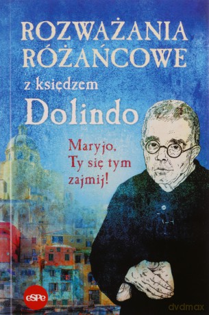 Rozważania różańcowe z księdzem Dolindo - Nowakowski Krzysztof, opr. [KSIĄŻKA]