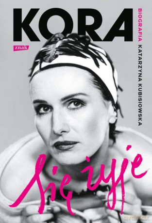 Się żyje Kora Biografia - Katarzyna Kubisiowska [KSIĄŻKA]