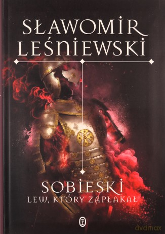 Sobieski. Lew, który zapłakał - Sławomir Leśniewski [KSIĄŻKA]