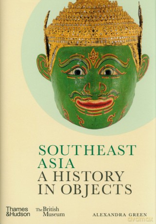 Southeast Asia: A History in Objects - Alexandra Green [KSIĄŻKA]