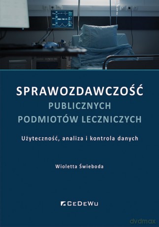 Sprawozdawczość publicznych podmiotów leczniczych - Wioletta Świeboda [KSIĄŻKA]