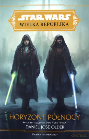 Star Wars Wielka Republika. Horyzont północy - Daniel José Older [KSIĄŻKA]