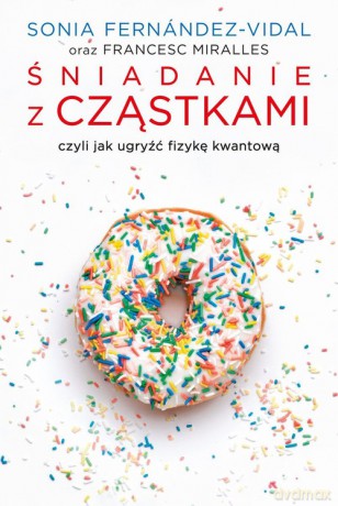 Śniadanie z cząstkami - Sonia Fernandez-Vidal, Francesc Miralles [KSIĄŻKA]