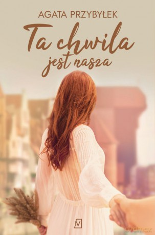 Ta chwila jest nasza - Agata Przybyłek [KSIĄŻKA]