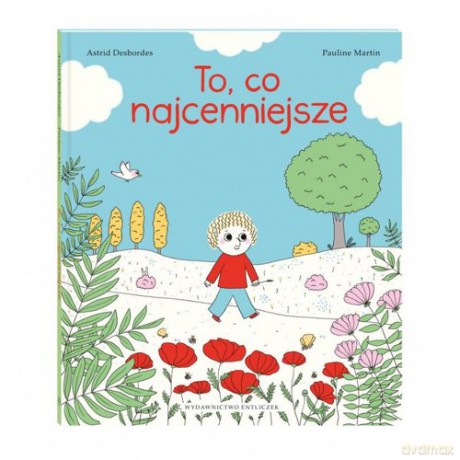 To, co najcenniejsze - Astrid Desbordes, Pauline Martin [KSIĄŻKA]