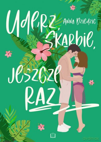 Uderz, skarbie, jeszcze raz - Anna Dziedzic [KSIĄŻKA]