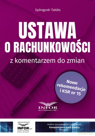 Ustawa o rachunkowości z komentarzem do zmian - Gyöngyvér Takáts [KSIĄŻKA]