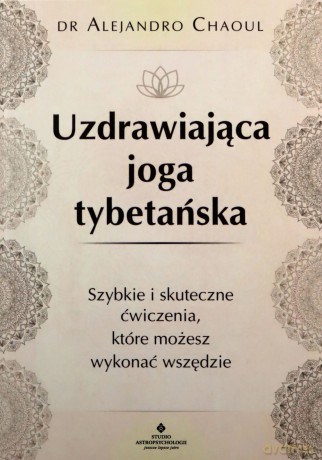 Uzdrawiająca joga tybetańska - Alejandro Chaoul [KSIĄŻKA]