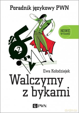 Walczymy z bykami. Poradnik językowy PWN - Ewa Kołodziejek [KSIĄŻKA]
