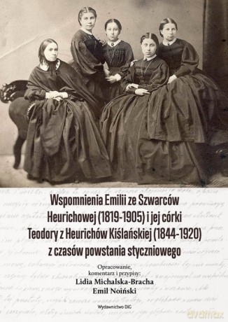 Wspomnienia EMILII ZE SZWARCÓW HEURICHOWEJ (1819-1905) I JEJ CÓRKI TEODORY Z HEURICHÓW KIŚLAŃSKIEJ [KSIĄŻKA]
