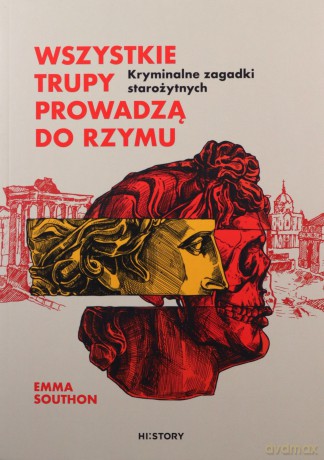 Wszystkie trupy prowadzą do Rzymu. Kryminalne zagadki starożytnych - Emma Southon [KSIĄŻKA]