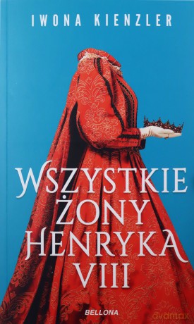 Wszystkie żony Henryka VIII - Iwona Kienzler [KSIĄŻKA]