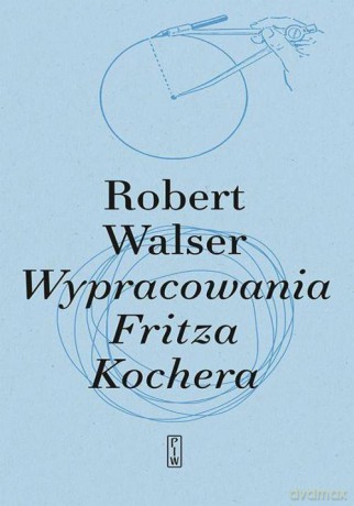 Wypracowania Fritza Kochera - Robert Walser [KSIĄŻKA]