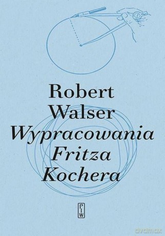Wypracowania Fritza Kochera - Robert Walser [KSIĄŻKA]