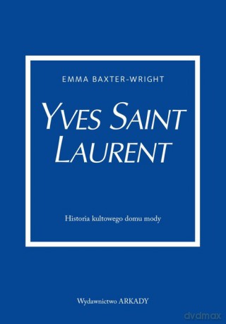 Yves Saint Laurent - Emma Baxter-Wright [KSIĄŻKA]