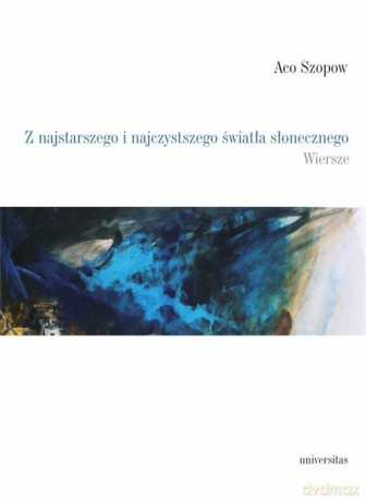 Z najstarszego i najczystszego światła słonecznego - Aco Szopow [KSIĄŻKA]