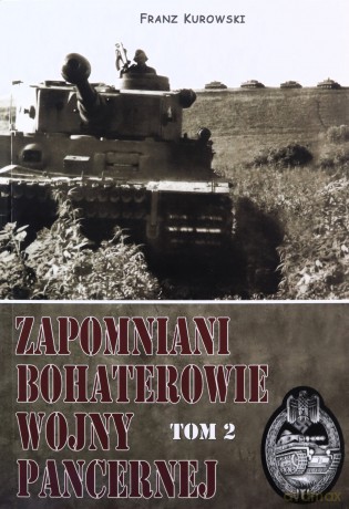 Zapomniani bohaterowie wojny pancernej (Tom 2) - Franz Kurowski [KSIĄŻKA]