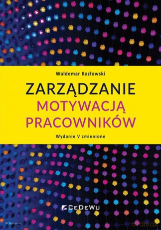 Zarządzanie motywacją pracowników - Waldemar Kozłowski [KSIĄŻKA]
