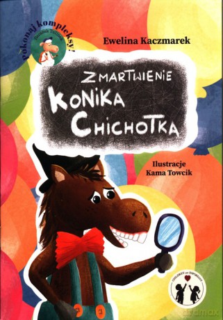 Zmartwienie Konika Chichotka - Ewelina Kaczmarek [KSIĄŻKA]