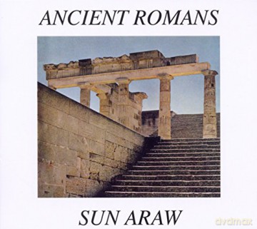Sun Araw: Ancient Romans [CD]