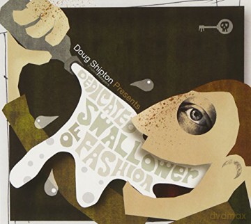 Doug Shipton: Dedicated Swallower Of Fasion [CD]