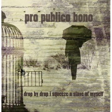 Pro Publico Bono: Drop By Drop i Squeeze A Slave Of Myself [CD]