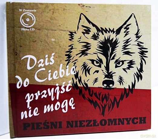 DziŚ Do Ciebie PrzyjŚĆ Nie Mogę - PieŚNi Niezłomnych [CD]