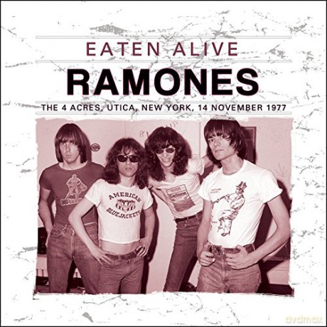 The Ramones: Eaten Alive - 4 Acres. Utica. New York. 14 November 1977 [CD]