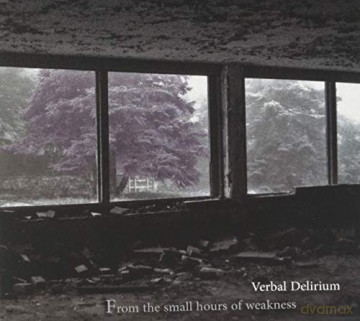 Verbal Delirium: From The Small Hours Of Weakness [CD]