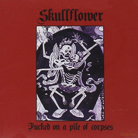 Skullflower: Fucked On A Pile Of Corpses [CD]