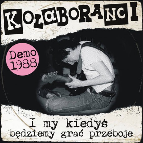 Kolaboranci: I My KiedyŚ Będziemy Grać Przeboje (Demo 1988) [Winyl]