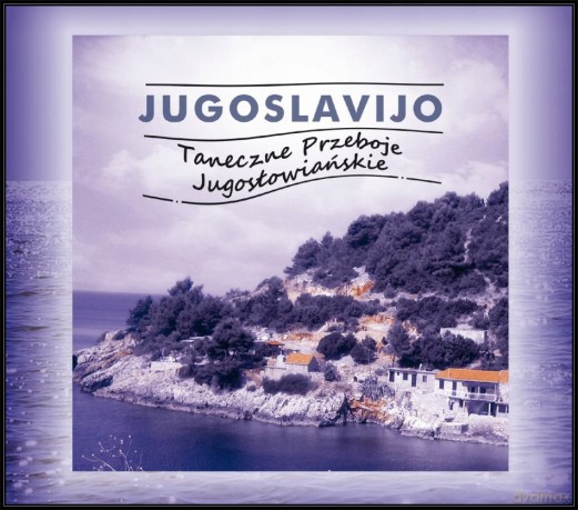 Jugoslavijo - Taneczne Przeboje Jugosłowiańskie [CD]