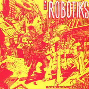 The Robotiks: Man And Machine [CD]