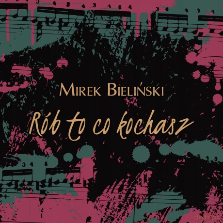 Mirek Bieliński: Rób To Co Kochasz [CD]