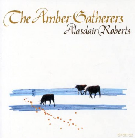 Alasdair Roberts: The Amber Gatherers [CD]
