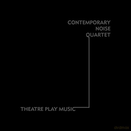 Contemporary Noise Quartet: Theatre Play Music [CD]
