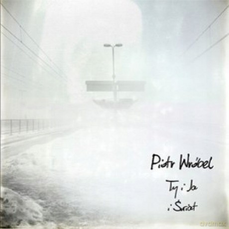 Piotr Wróbel: Ty i Ja i ŚWiat [CD]