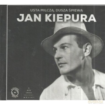 Jan ? Kiepura: Usta Milczľ Dusza Śpiewa (Antologia Polskiej Muzyki) [CD]