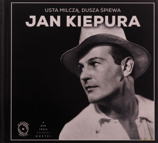 Jan ? Kiepura: Usta Milczľ Dusza Śpiewa (Antologia Polskiej Muzyki) [CD]