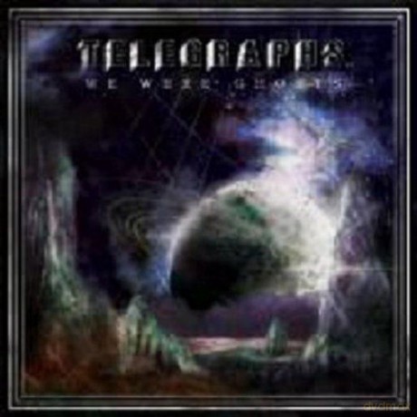Telegraphs: We Were Ghosts [CD]