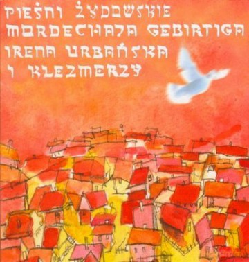 Irena Urbańska I Klezmerzy: PieŚNi Żydowskie Mordechaja Gebirtiga [CD]