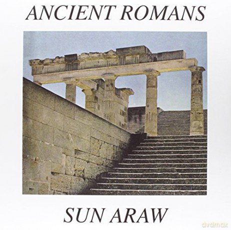 Sun Araw: Ancient Romans [2xWinyl]