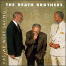 The Heath Brothers: As We Were Saying [CD]