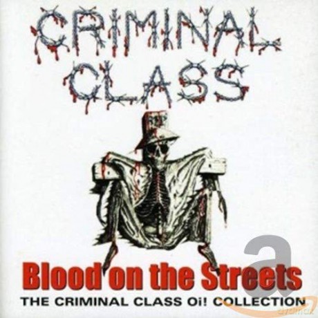 Criminal Class: Blood On The Streets (The Criminal Class Oi! Collection) [CD]