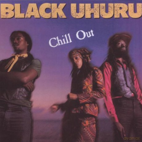 Black Uhuru: Chill Out [CD]