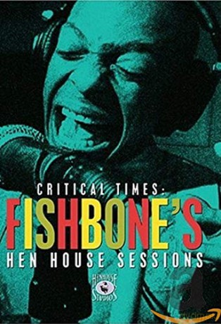 Fishbone: Critical Times - Fishbone's Hen House Sessions [DVD]