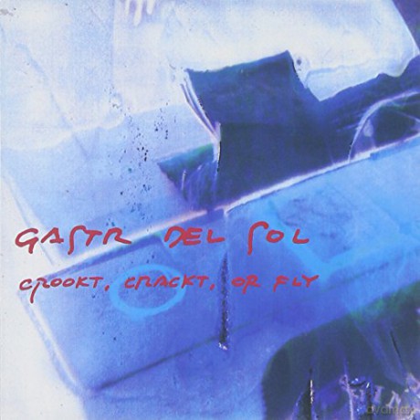 Gastr Del Sol: Crookt, Crackt Or Fly [CD]